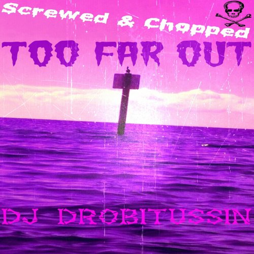 Screwed and Chopped Too Far Out (Screwed and Chopped)
