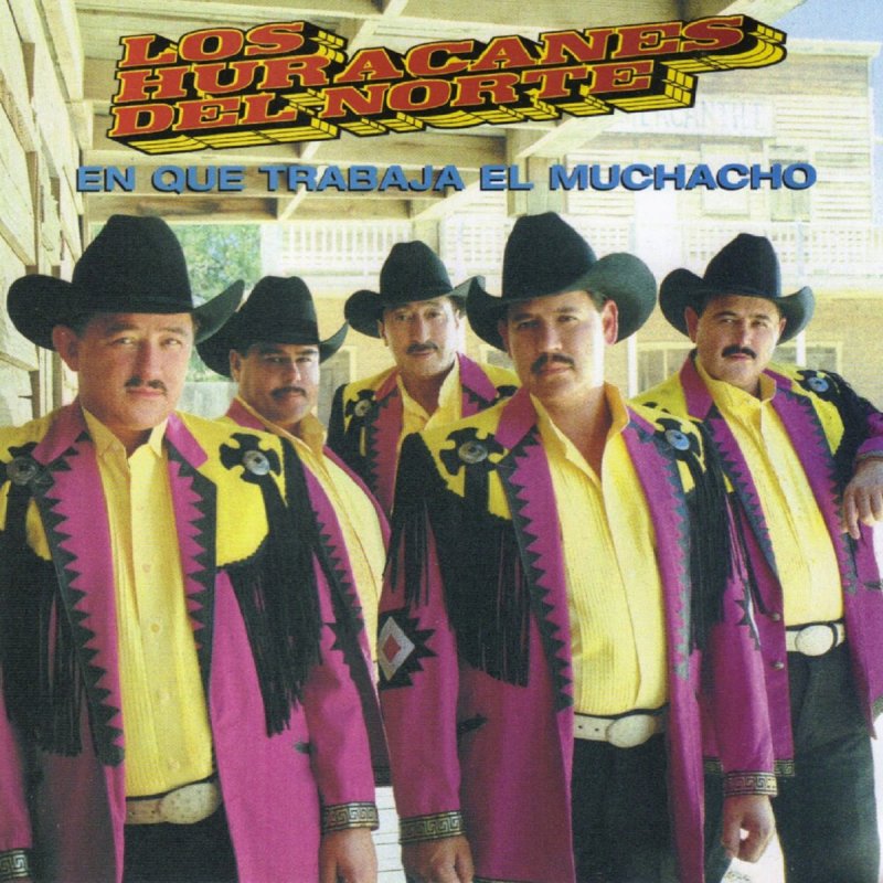 Los Huracanes Del Norte En Que Trabaja El Muchacho Letra Musixmatch Ando muy bien arreglado y uso sombrero de lana, con una morra a mi lado y en mi cintura una escuadra. en que trabaja el muchacho letra