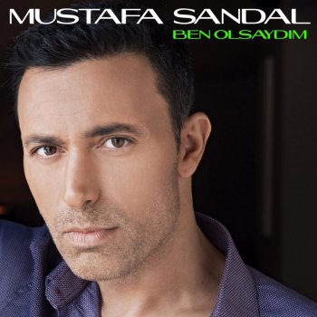 Ben Olsaydim By Mustafa Sandal Album Lyrics Musixmatch Song