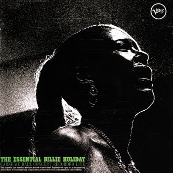The Essential Billie Holiday: Carnegie Hall Concert Recorded Live