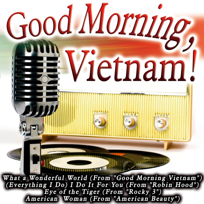 Доброе вьетнам песня. Гуд Монинг Вьетнам. Good morning Vietnam песня. Доброе утро Вьетнам. Good morning Vietnam Soundtrack.