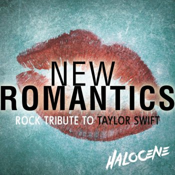 New Romantics Rock Tribute To Taylor Swift By Halocene Album Lyrics Musixmatch Song Lyrics And Translations
