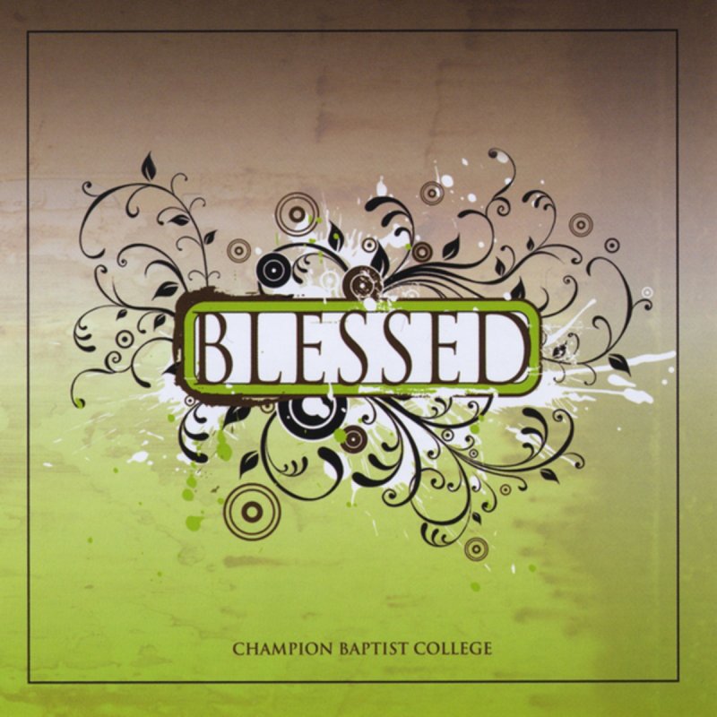 Champion Baptist College I Have Been Blessed Lyrics Musixmatch i have been blessed lyrics