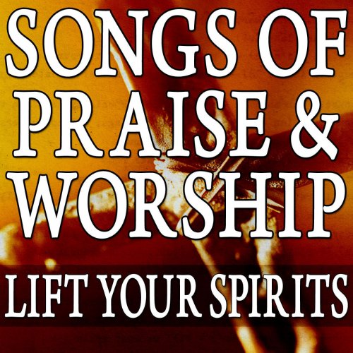Songs Of Praise & Worship (Lift Your Spirits)