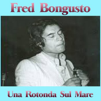 I Testi Delle Canzoni Dell Album Una Rotonda Sul Mare Di Fred