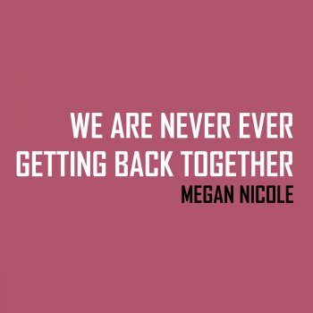 Letras Del Album We Are Never Ever Getting Back Together De Megan Nicole Musixmatch El Catalogo De Letras Mas Grande Del Mundo Letras Del Album We Are Never Ever Getting Back Together De Megan Nicole Musixmatch El Catalogo De Letras Mas Grande Del Mundo