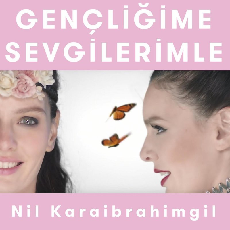Nil Karaibrahimgil Gencligime Sevgilerimle Kelebegin Hayat Sirlari Lyrics Musixmatch