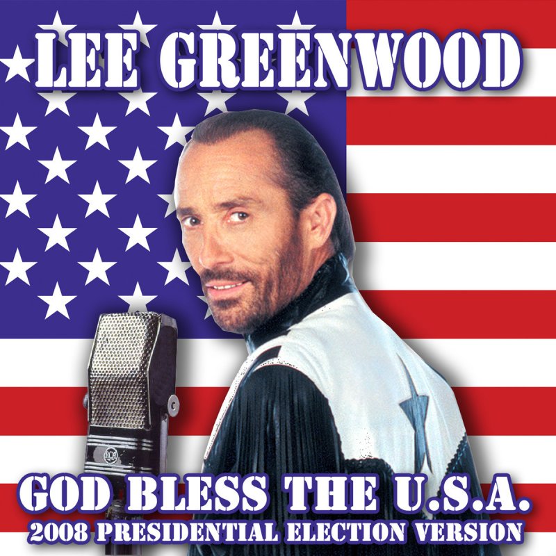 Lee Greenwood - God Bless the . - 2008 Presidential Election Version  Lyrics | Musixmatch