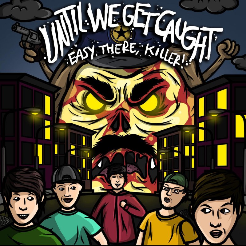 Until we are here. Easycore. Easy there.