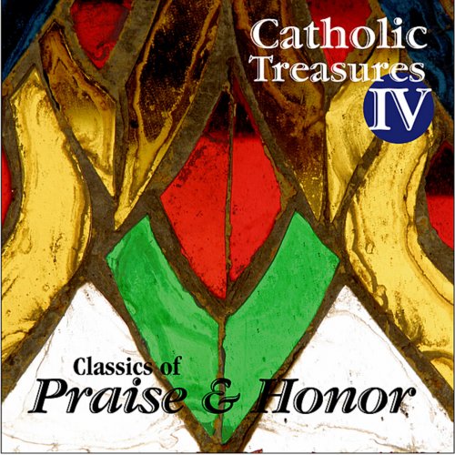Catholic Treasures IV: Classics of Praise and Honor