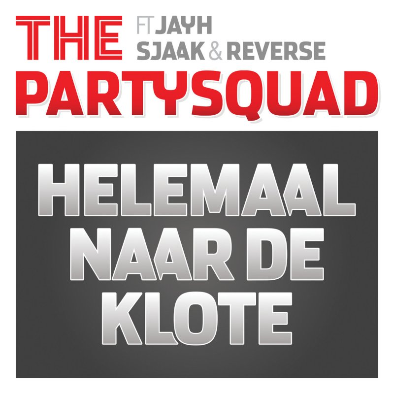 The Partysquad Feat Jayh Sjaak Reverse Helemaal Naar De Klote Dj Edit Lyrics Musixmatch