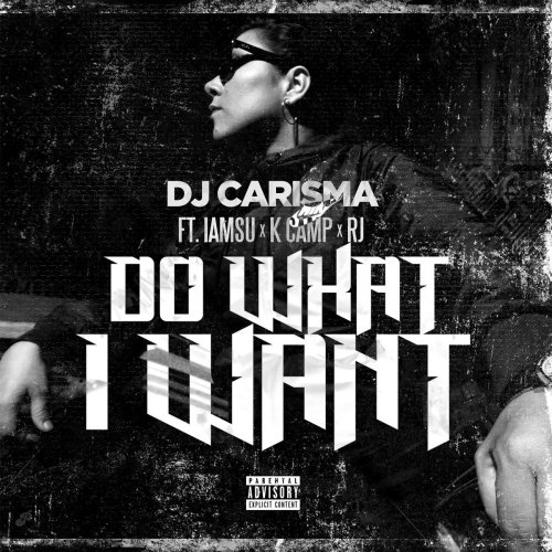 Do What I Want (feat. IAMSU!, K CAMP & RJ) - Single