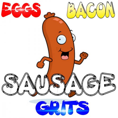 Eggs Bacon Sausage Grits (Sausage Song)