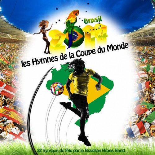 Brasil 2014 : Les hymnes de la coupe du monde (32 hymnes de fête)