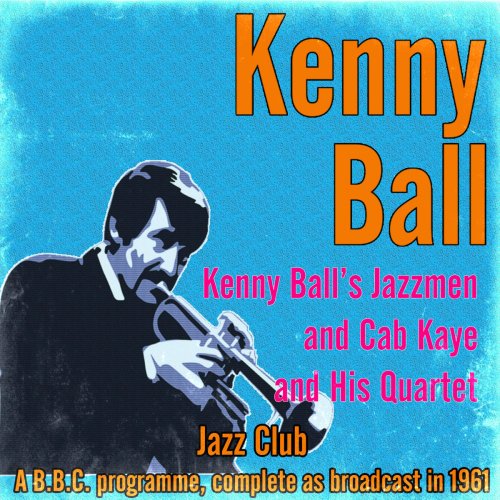 Kenny Ball's Jazzmen and Cab Kaye and His Quartet (Jazz Club - A B.B.C. Programme, Complete as Broadcast in 1961)