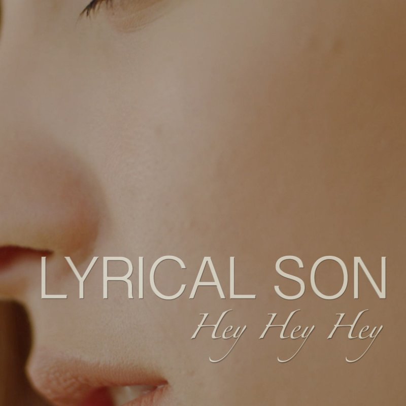 Lyrical Son Hey Hey Hey Lyrics Musixmatch