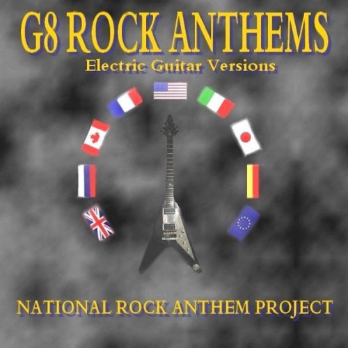 G8 Rock Anthems (Electric Guitar Versions of the G8 National Anthems)