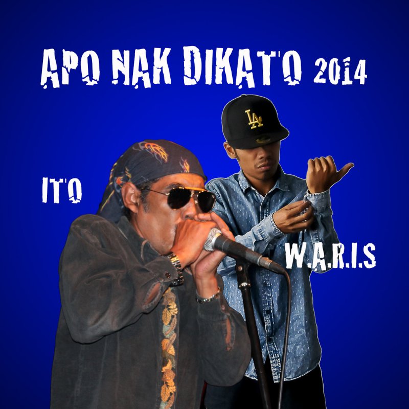 Ito Feat Waris Apo Nak Dikato 2014 Lyrics Musixmatch
