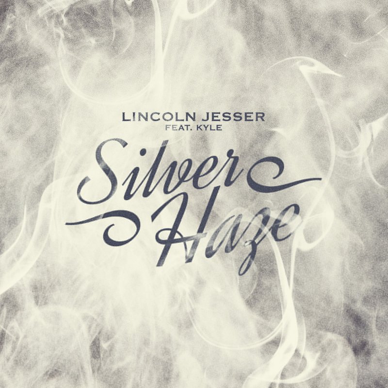 Lincoln Jesser Feat Kyle Silver Haze Lyrics Musixmatch lincoln jesser feat kyle silver haze