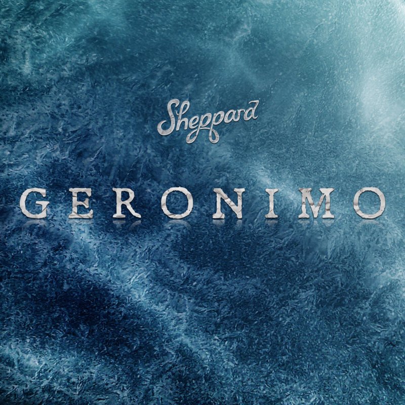 Sheppard - Geronimo 歌詞| Musixmatch