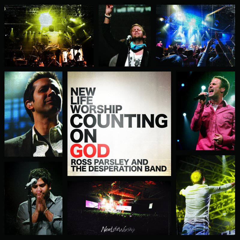 New Life Worship Ross Parsley Desperation Band Counting On God Lyrics Musixmatch counting on god lyrics