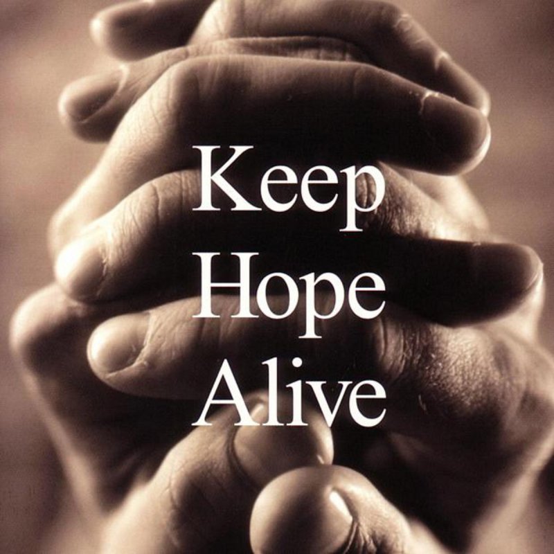 Keep hoping. Keep Life.