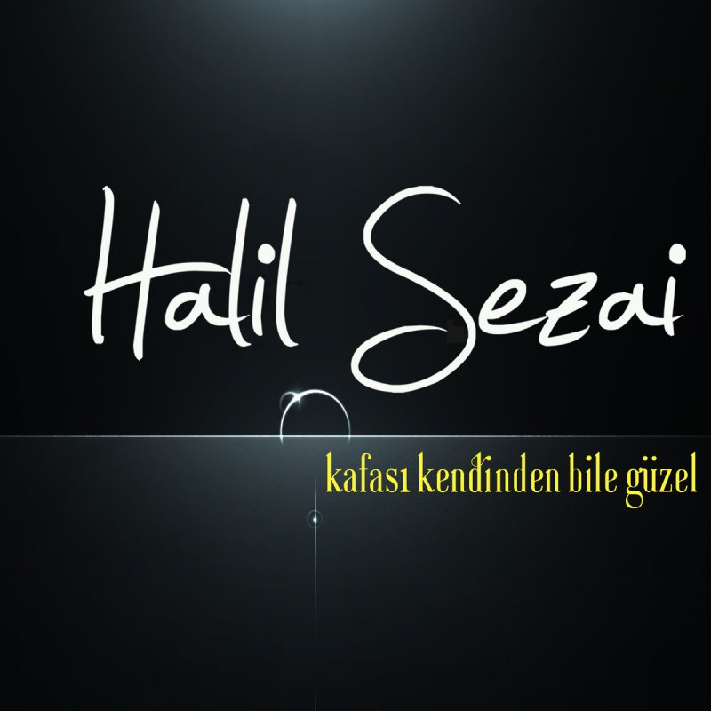 Halil Sezai Kafasi Kendinden Bile Guzel Lyrics Musixmatch