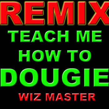 Teach Me How To Dougie Remix By Wiz Master Album Lyrics