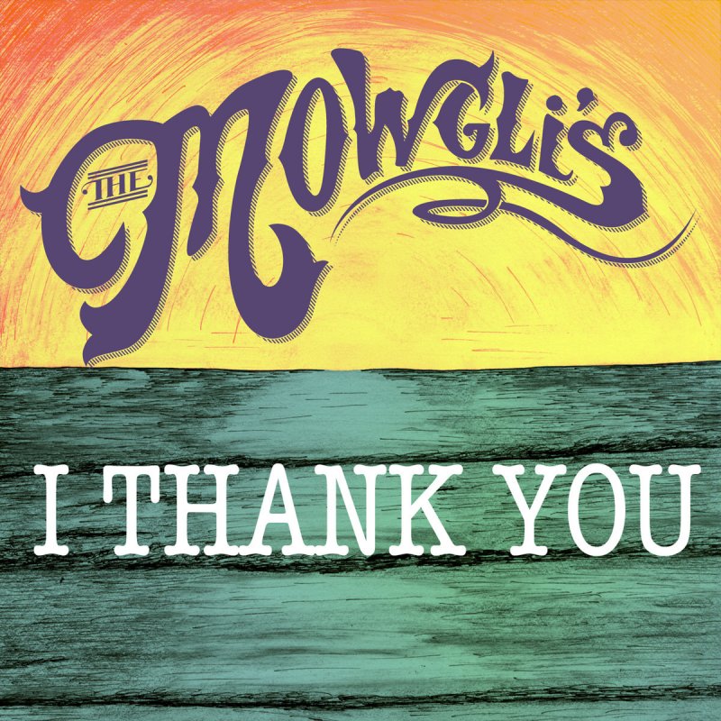 The Mowgli's - I Thank You Lyrics | Musixmatch
