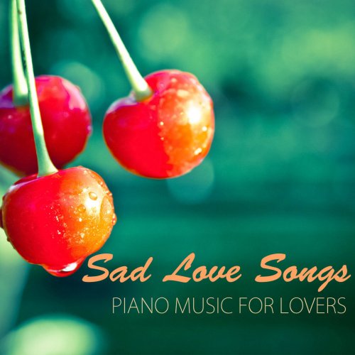 Sad Love Songs - Tragic Piano Music for Lovers & Broken Heart