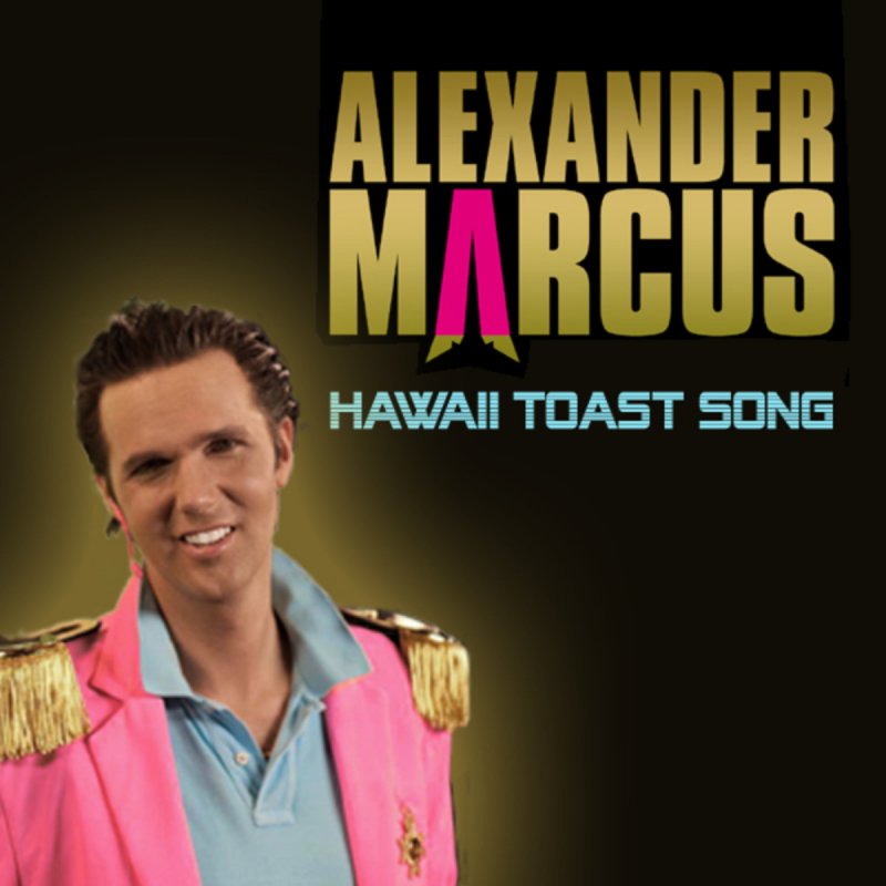 Alexander Marcus - Hawaii Toast Song Lyrics | Musixmatch
