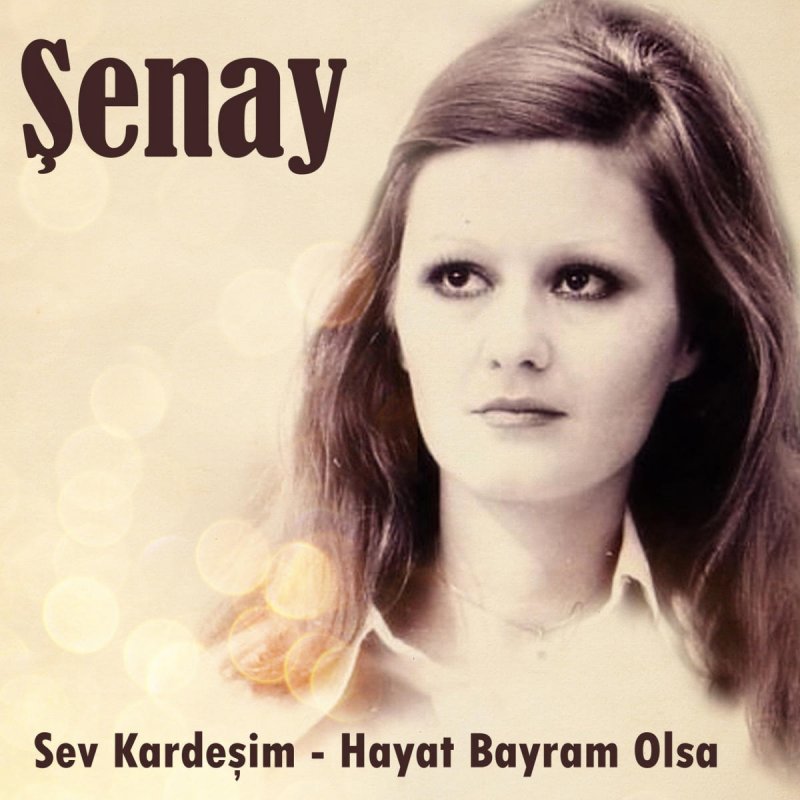 Senay Sev Kardesim Hayat Bayram Olsa Lyrics Musixmatch