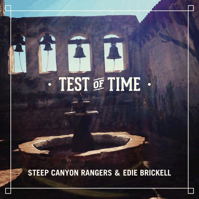 Steep Canyon Rangers feat. Edie Brickell Test of Time Lyrics Musixmatch