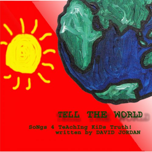 Tell the World (Songs 4 Teaching Kids Truth)