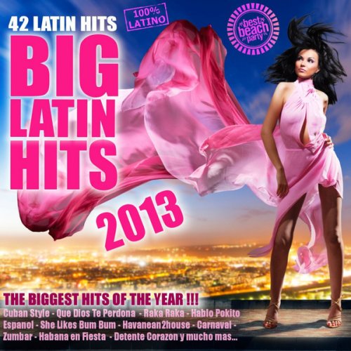 Big Latin Hits 2013 (Salsa, Bachata, Reggaeton, Latin House, Merengue, Kuduro, Cubaton, Mambo, Tropical)