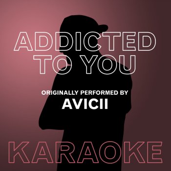 Addicted To You Originally Performed By Avicii Karaoke Version By Karaoke Cloud Album Lyrics Musixmatch Song Lyrics And Translations