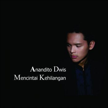 Mencintai Kehilangan By Anandito Dwis Album Lyrics Musixmatch Song Lyrics And Translations