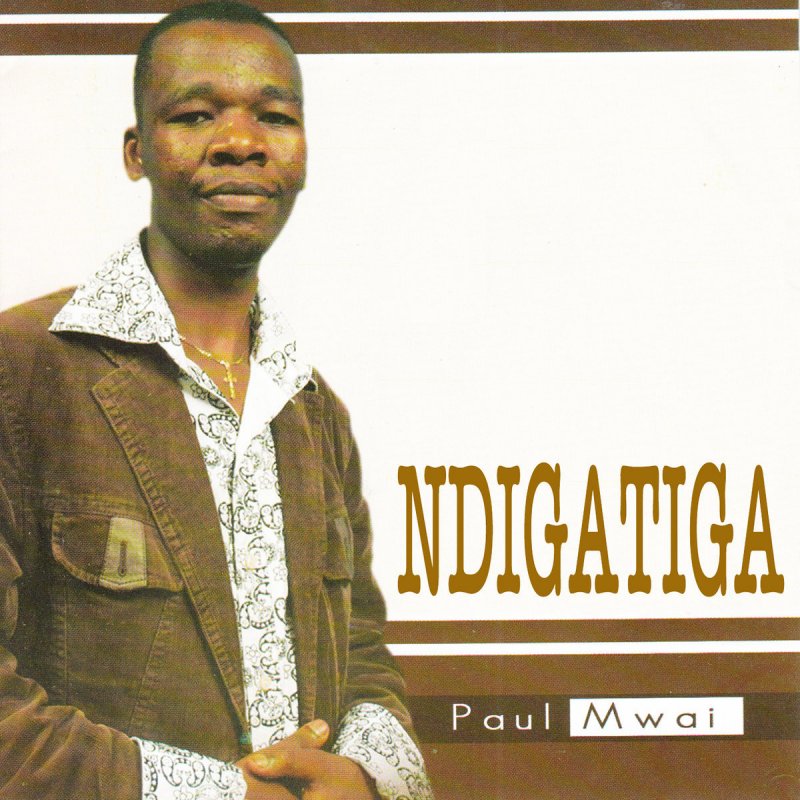 Paul Mwai Ndigatiga Lyrics Musixmatch