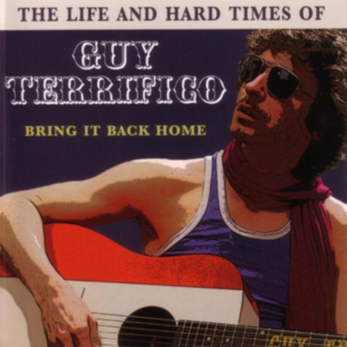 The Life and Hard Times of Guy Terrifico: Bring It Back Home