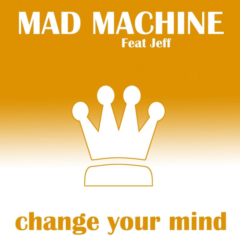I changed your mind. Change your mind. single-minded.