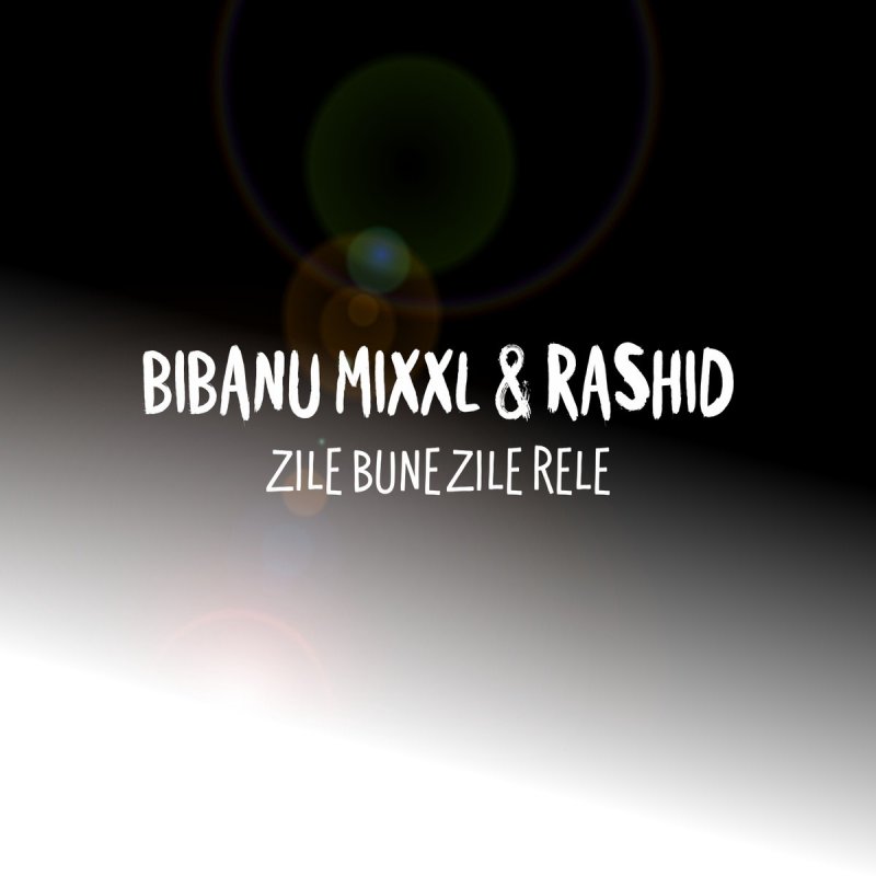 Bibanu Mixxl Feat Rashid Zile Bune Zile Rele Lyrics Musixmatch