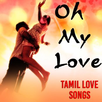 Oh My Love Tamil Love Songs By Various Artists Album Lyrics
