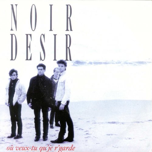 Noir Désir - Où veux-tu qu'je r'garde Lyrics | Musixmatch