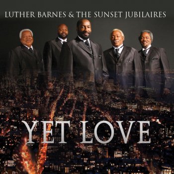 Yet Love By Luther Barnes The Sunset Jubilaires Album Lyrics