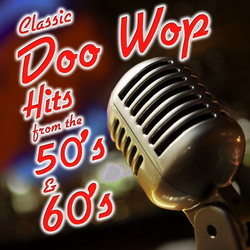 Classic Doo Wop Hits from the 50's and 60's