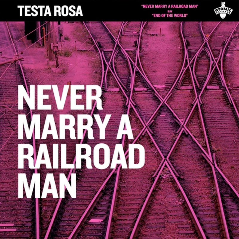 Testa Rosa Never Marry A Railroad Man Letra Musixmatch