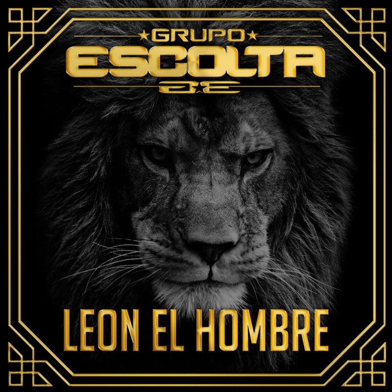 Letra De Leon El Hombre Feat Maximo Grado De Grupo Escolta Feat Maximo Grado Musixmatch de grupo escolta feat maximo grado