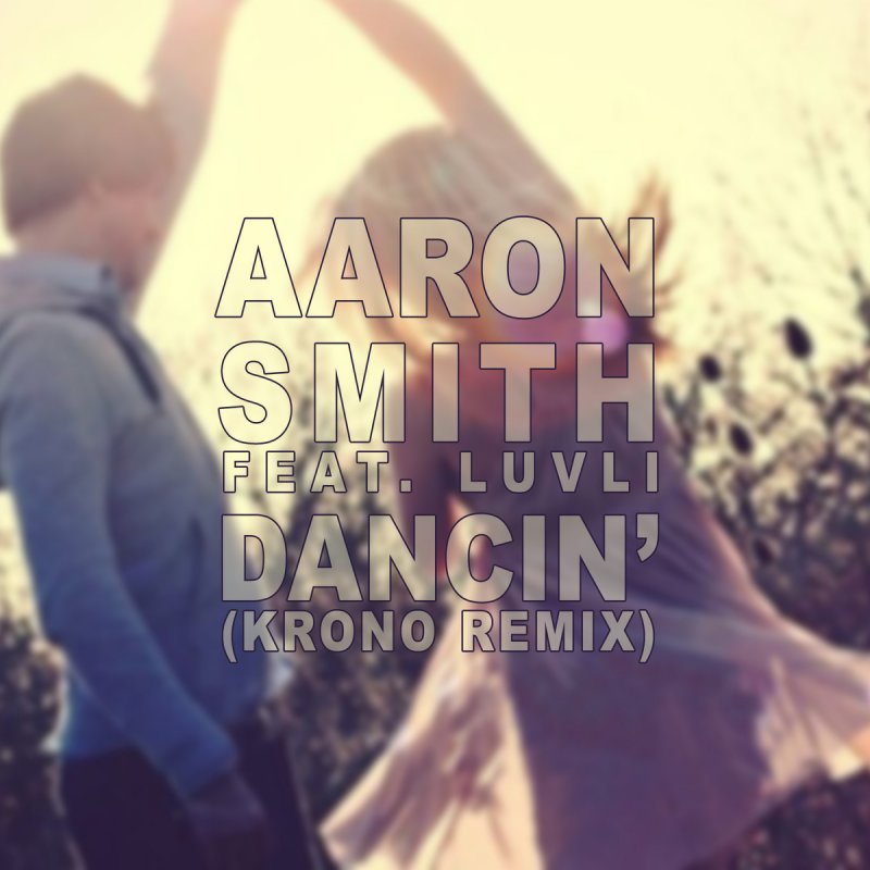 Dancin krono remix. Aaron Smith Dancin. Арон Смит Dancin. Aaron Smith, Luvli, Krono - Dancin. Aaron Smith Dancin Krono Remix обложка.