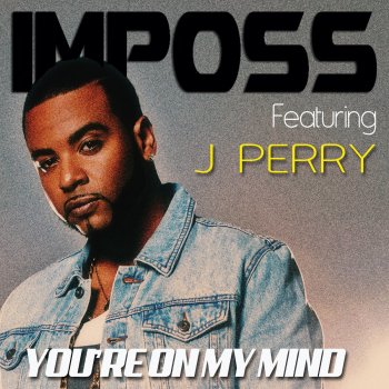 Imposs feat. J Perry - You're on My Mind (feat. J. Perry) Songtext