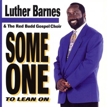Someone To Lean On By Luther Barnes The Red Budd Gospel Choir